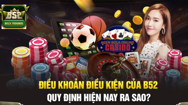Điều khoản điều kiện B52 Club mới nhất 2024