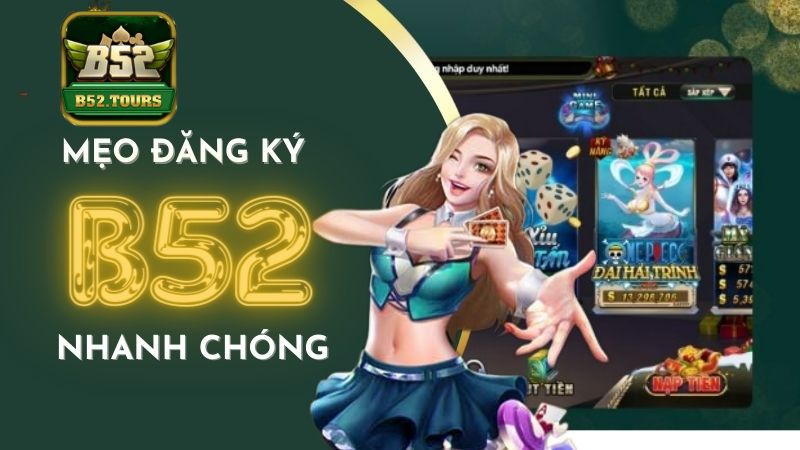 Những tips để đăng ký B52 nhanh chóng Những tips để đăng ký B52 nhanh chóng